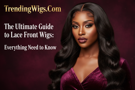 The Ultimate Guide to Lace Front Wigs: Everything You Need to Know